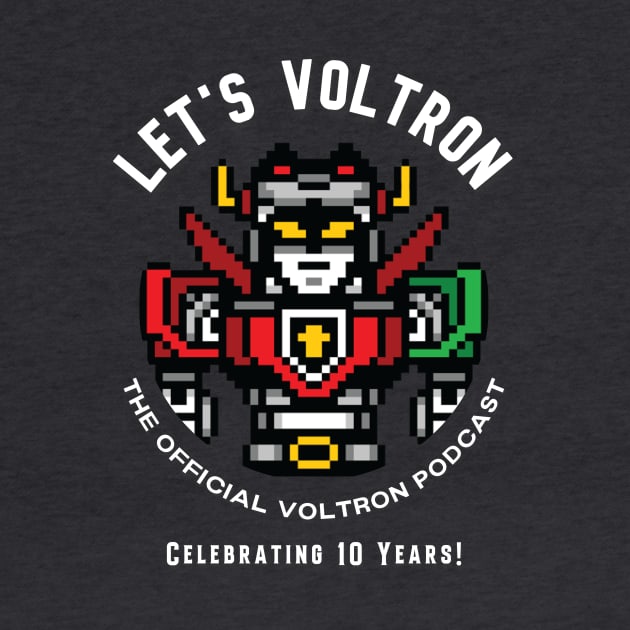 Let's Voltron - 10 Years! by Let's Voltron Podcast